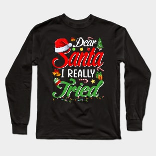 Dear Santa I Tried Dear Santa I Really Tried To Be Good Tee T-Shirt Long Sleeve T-Shirt